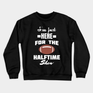 i'm just here for the halftime show Crewneck Sweatshirt